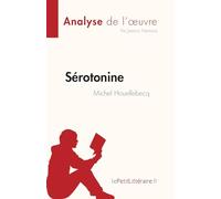 Sérotonine de Michel Houellebecq (Analyse de l'œuvre): Résumé complet et analyse détaillée de l'oeuvre