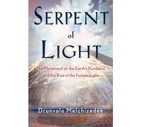 Serpent of Light: The Movement of the Earth's Kundalini and the Rise of the Female Light