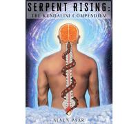 Serpent Rising: The Kundalini Compendium (Standard Edition): The World's Most Comprehensive Body of Work on Human Energy Potential