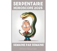 Serpentaire Votre Horoscope complet pour 2025 - semaine par semaine