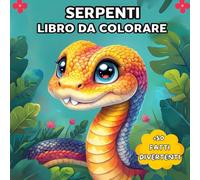 Serpenti Libro Da Colorare: 50 Curiosità Sui Serpenti Con Incredibili Ullistrazioni Antistress Per Un'avventura Divertente Ed Apprendente. Il Regalo ... Bambini, Ragazzi O Adulti Che Amano I Rettili