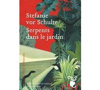 Serpents dans le jardin Stefanie Vor Schulte (Auteur), Nicolas Véron (Traduction)