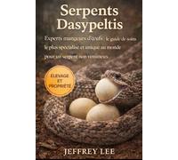 SERPENTS DASYPELTIS: Experts mangeurs d’œufs : le guide de soins le plus spécialisé et unique au monde pour un serpent non venimeux