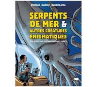Serpents De Mer & Autres Créatures Énigmatiques - Tome 1 - Une Histoire De La Cryptozoologie
