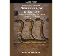 Serpents of Eternity, Chaos, Kingship, and the Living Power of the Snake