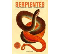 SERPIENTES: EL LIBRO ILUSTRADO DE LA SERPIENTE A TRAVÉS DE LOS TIEMPOS