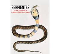 SERPIENTES: EL LIBRO ILUSTRADO DE LA SERPIENTE A TRAVÉS DE LOS TIEMPOS