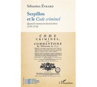 Serpillon et le Code criminel Quand le manuscrit devient livre (1755-1772) - Sébastien Evrard - L'harmattan - broché - Etude