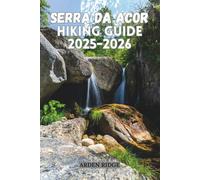 SERRA DA ACOR HIKING GUIDE 2025-2026: Explore Portugal’s Hidden Mountain Paradise