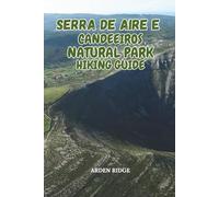 SERRA DE AIRE E CANDEEIROS NATURAL PARK HIKING GUIDE: Caves, Cliffs & Dinosaur Footprints in Central Portugal - Updated Edition 2025-2026