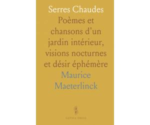 Serres Chaudes: Poèmes et chansons d'un jardin intérieur, visions nocturnes et désir éphémère