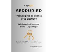 SERRURIER trouvez plus de client avec ChatGPT: Avis Google, urgences, devis et messages clients : utilisez l’IA pour inspirer confiance et recevoir plus d’appels