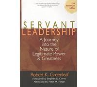 Servant Leadership: A Journey into the Nature of Legitimate Power and Greatness