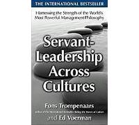 Servant-Leadership Across Cultures: Harnessing The Strengths Of The World's Most Powerful Management Philosophy