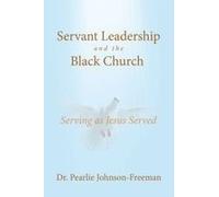 Servant Leadership And The Black Church Serving As Jesus Served Paperback Book By Dr. Pearlie Johnson-Freeman