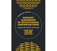 Servant Leadership in Educational Organisations: Leading With Empathy and Purpose