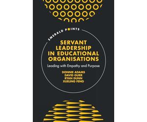 Servant Leadership in Educational Organisations: Leading With Empathy and Purpose