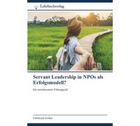 Servant Leadership in NPOs als Erfolgsmodell?: Ein wertebasierter Führungsstil