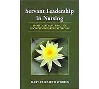 Servant Leadership in Nursing Mary Elizabeth O'Brien (Auteur)