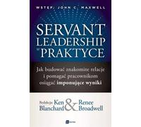 Servant Leadership in Practice. Comment construire d'excellentes relations et aider les employés à obtenir des résultats impressionnants