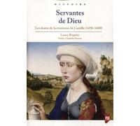 Servantes de Dieu Les Beatas de la couronne de Castille (1450-1600). Préface d'Isabelle Poutrin - Laurey Braguier - Presses Universitaires Rennes - broché - Essai