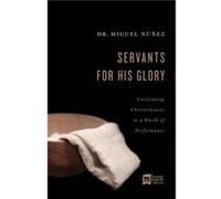 Servants for His Glory Miguel Nunez (Auteur)