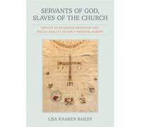 Servants of God, Slaves of the Church Service as Religious Metaphor and Social Reality in Early Medieval Europe - Lisa Kaaren Bailey - Cornell University Press - ebook (ePub) - Livre