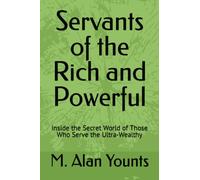 Servants of the Rich and Powerful: Inside the Secret World of Those Who Serve the Ultra-Wealthy
