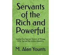 Servants of the Rich and Powerful: Inside the Secret World of Those Who Serve the Ultra-Wealthy