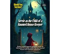 Serve as the Child of a Haunted House Keeper: Explore spooky legends and ghost stories for kids perfect for young readers who love haunted houses and mysterious adventures