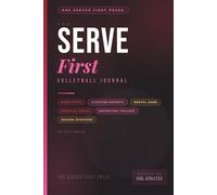 Serve First: The Volleyball Journal & Tracker for Teen Athletes | Game Stats, Tournament Scouting Reports, Practice Goals, Mental Game, Season ... In the Work. Know Your Game. Own Your Season.