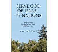 Serve God Of Israel, Ye Nations: Bible Stories On Serving God And Words Of Encouragement