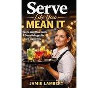 Serve Like You Mean It:: How to Make More Money & Create Unforgettable Guest Experiences