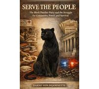 Serve the People: The Black Panther Party and the Struggle for Community, Power, and Survival