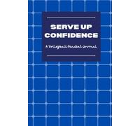 Serve Up Confidence: A Volleyball Mindset Journal for Players Ages 12-18: Guided Pre-Game & Post-Game Prompts to Build Confidence, Focus, and ... & Season Tracker for Club and School Players