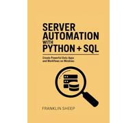 Server Automation with Python + SQL Book: Create Powerful Data Apps and Workflows on Windows