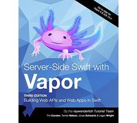 Server-Side Swift With Vapor (Third Edition): Building Web Apis And Web Apps In Swift