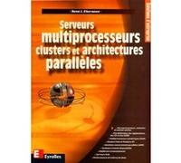 Serveurs multiprocesseurs, clusters et architectures parallèles René Chevance (Auteur)