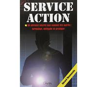 Service action : Un service secret pas comme les autres : formation, méthode et pratique