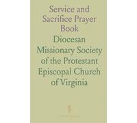 Service and Sacrifice Prayer Book: Timeless Episcopal prayers and liturgies for soldiers, sailors, and daily devotion