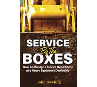 Service by the Boxes: How to Manage a Service Department at a Heavy Equipment Dealership