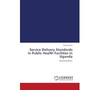 Service Delivery Standards in Public Health Facilities in Uganda: Second Edition