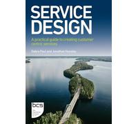 Service Design: A practical guide to creating customer centric services