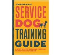 Service Dog Training Guide A StepByStep Training Program for You and Your Dog by Jennifer Hack Jennifer Hack (Auteur)