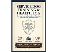 service dog training & health log: comprehensive records for training,public access,and wellness
