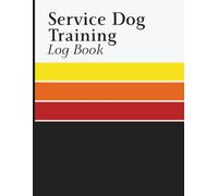 Service Dog Training Log Book: Training Journal for Recording Sessions, Skills Practiced, Duration, Locations, Progress Tracking, and Weekly Summary
