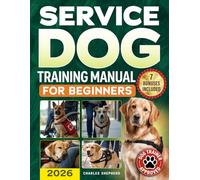 Service Dog Training Manual for Beginners: A Step-by-Step Guide to Master Task Training, Conquer Public Access Anxiety and Gain Independence Without Spending Thousands