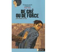 Service du travail obligatoire 1942-1945: De gré ou de force