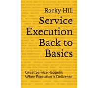Service Execution - Back to Basics: Great Service Happens When Execution is Delivered