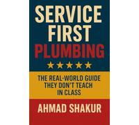 Service First Plumbing: The Real World Guide They Don’t Teach In Class